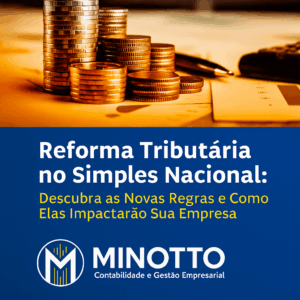 20250824 1424 Reforma Tributária Simplificada Remix 01k3en2z48fa78gqdqe80b5b7q - Minotto Contabilidade