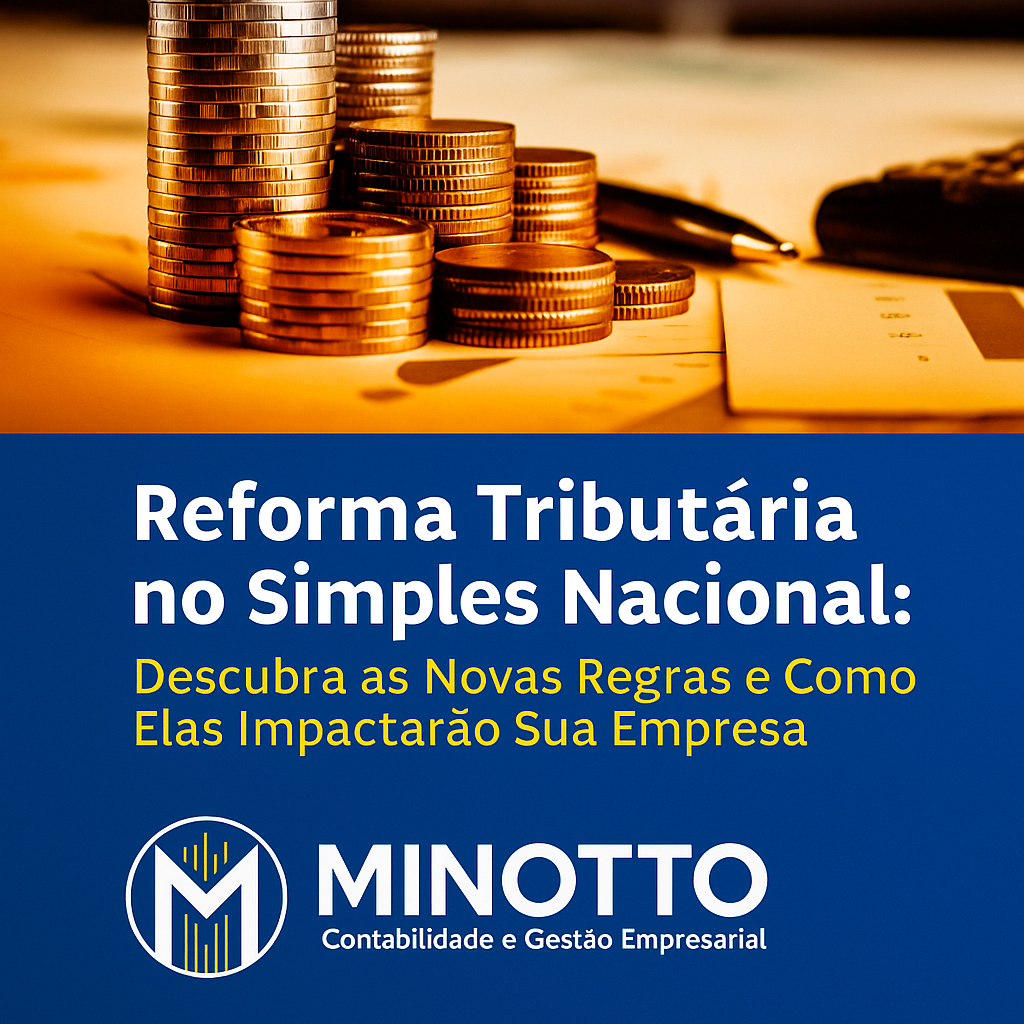 20250824 1424 Reforma Tributária Simplificada Remix 01k3en2z48fa78gqdqe80b5b7q - Minotto Contabilidade